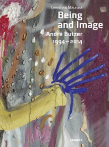 Being and Image : Andre Butzer 1994-2014, Paperback / softback Book Being and Image : Andre Butzer 1994-2014, Paperback / softback Book