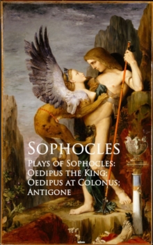 Plays of Sophocles: Oedipus the King; Oedipus at Colonus; Antigone : Bestsellers and famous Books