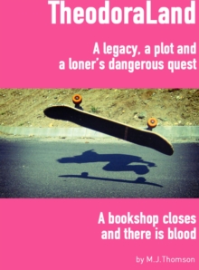 TheodoraLand : A legacy, a plot and a loner's dangerous quest. A bookshop closes and there is blood.