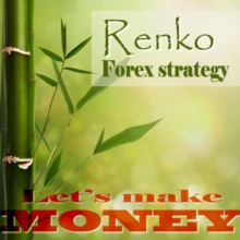 Renko Forex strategy - Let's make money : A stable, winnig Forex strategy