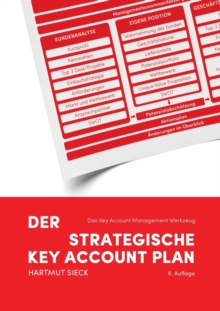 Der strategische Key Account Plan : Das Key Account Management Werkzeug! Kundenanalyse + Wettbewerbsanalyse = Account Strategie