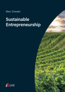 Sustainable Entrepreneurship : A Guide to Strategic Business Management for for Small Entrepreneurs in the Wine Industry and beyond