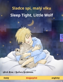 Sladce spi, maly vlku - Sleep Tight, Little Wolf (cesky - anglicky) : Dvojjazycna detska kniha