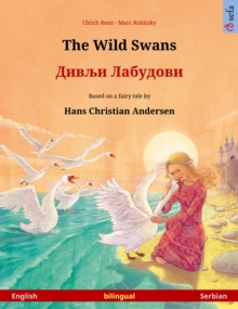 The Wild Swans - ????? ???????? / Divlji Labudovi (English - Serbian) : Bilingual children's book based on a fairy tale by Hans Christian Andersen