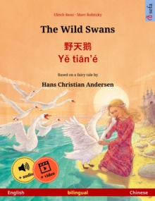 The Wild Swans - ??? * Ye tian'e (English - Chinese) : Bilingual children's book based on a fairy tale by Hans Christian Andersen, with online audio and video