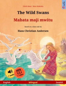 The Wild Swans - Mabata maji mwitu (English - Swahili) : Bilingual children's book based on a fairy tale by Hans Christian Andersen, with online audio and video