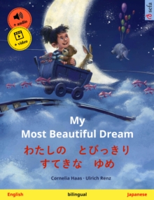 My Most Beautiful Dream - ???? ????? ???? ?? (English - Japanese) : Bilingual children's picture book, with online audio and video