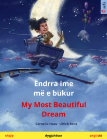 Endrra ime me e bukur - My Most Beautiful Dream (shqip - anglisht) : Liber femijesh ne dy gjuhe