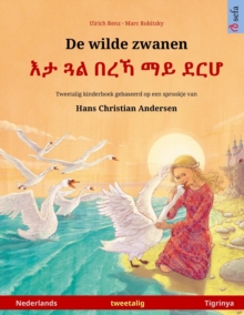 De wilde zwanen - እታ ጓል በረኻ ማይ ደርሆ (Nederlands - Tigrinya) : Tweetalig kinderboek naar een sprookje van Hans Christian Andersen