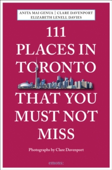 111 Places in Toronto That You Must Not Miss, Paperback / softback Book 111 Places in Toronto That You Must Not Miss, Paperback / softback Book