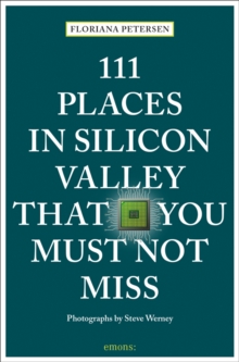 111 Places in Silicon Valley That You Must Not Miss, Paperback / softback Book 111 Places in Silicon Valley That You Must Not Miss, Paperback / softback Book