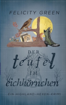 Der Teufel im Eichhoernchen : Ein Highland-Hexen-Krimi, Paperback / softback Book Der Teufel im Eichhoernchen : Ein Highland-Hexen-Krimi, Paperback / softback Book