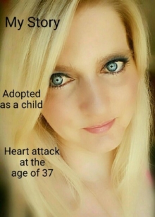 My Storry ..... Adoption.... Heart atack at the age of 37..... : I am thankfull to be alive !