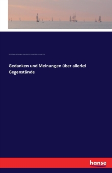 Gedanken und Meinungen uber allerlei Gegenstande, Paperback / softback Book Gedanken und Meinungen uber allerlei Gegenstande, Paperback / softback Book