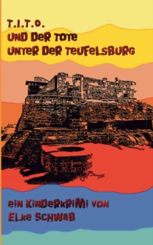 T.I.T.O. - und der Tote unter der Teufelsburg : Kinderkrimi, Paperback / softback Book T.I.T.O. - und der Tote unter der Teufelsburg : Kinderkrimi, Paperback / softback Book