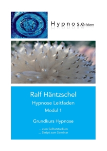 Hypnose Leitfaden Modul 1 : Grundkurs Hypnose