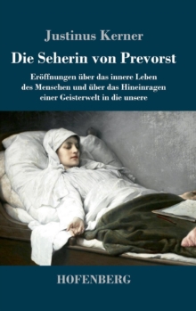 Die Seherin von Prevorst : Eroffnungen uber das innere Leben des Menschen und uber das Hineinragen einer Geisterwelt in die unsere