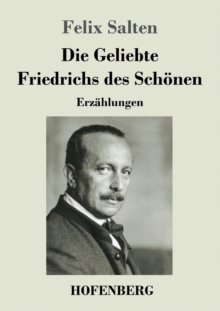 Die Geliebte Friedrichs des Schoenen : Erzahlungen, Paperback / softback Book Die Geliebte Friedrichs des Schoenen : Erzahlungen, Paperback / softback Book