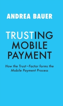 TRUSTING MOBILE PAYMENT : HOW THE TRUST-FACTOR FORMS THE MOBILE PAYMENT PROCESS