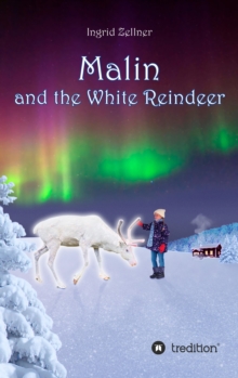 Malin and the White Reindeer : A story for children and grown-ups