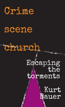 Crime scene church : Escaping the torments