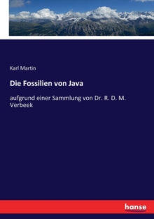 Die Fossilien von Java : aufgrund einer Sammlung von Dr. R. D. M. Verbeek