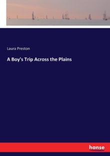 A Boy's Trip Across the Plains, Paperback / softback Book A Boy's Trip Across the Plains, Paperback / softback Book
