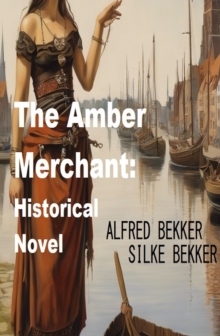 The Amber Merchant: Historical Novel