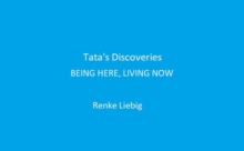 Tata's Discoveries : BEING HERE, LIVING NOW