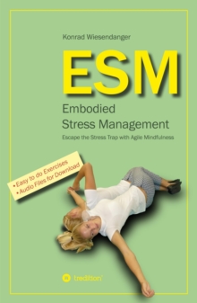 ESM-Embodied Stress Management : Escape the Stress Trap with Agile Mindfulness