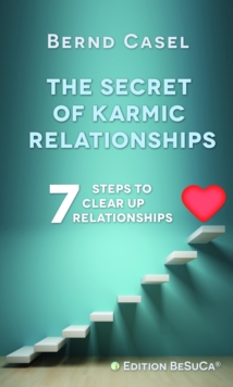 The Secret of Karmic Relationships : 7 Steps to clear up Relationships