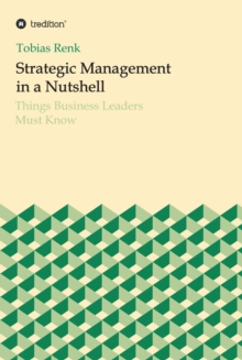 Strategic Management in a Nutshell : Things Business Leaders Must Know