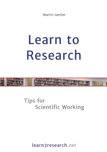 Learn to Research : Tips for Scientific Working