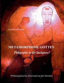 Metarmorphose Gottes : Philosophie in der Sackgasse?