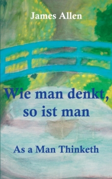 Wie man denkt, so ist man : As a Man Thinketh