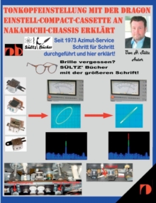 Tonkopfeinstellung mit der DRAGON Einstell-Compact-Cassette an NAKAMICHI-Chassis erklart : Seit 1973 Azimut-Service Schritt fur Schritt durchgefuhrt und hier erklart!