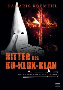 Ritter des Ku-Klux-Klan : Die Geschichte des Richard C. Harris