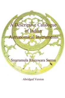 A Descriptive Catalogue of Indian Astronomical Instruments : Abridged Version