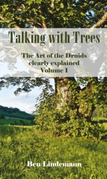 Talking with Trees : The Art of the Druids clearly explained