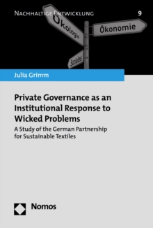 Private Governance as an Institutional Response to Wicked Problems : A Study of the German Partnership for Sustainable Textiles