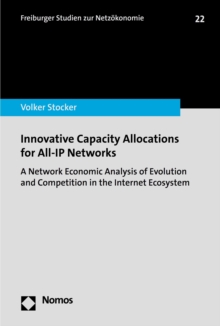 Innovative Capacity Allocations for All-IP Networks : A Network Economic Analysis of Evolution and Competition in the Internet Ecosystem