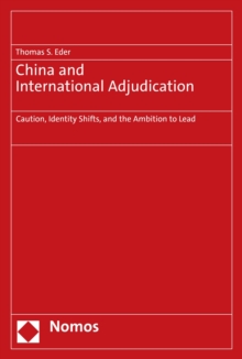 China and International Adjudication : Caution, Identity Shifts, and the Ambition to Lead