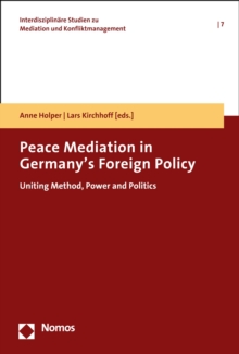 Peace Mediation in Germany's Foreign Policy : Uniting Method, Power and Politics