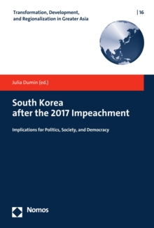 South Korea after the 2017 Impeachment : Implications for Politics, Society, and Democracy