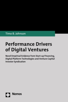 Performance Drivers of Digital Ventures : Novel Empirical Evidence from Start-up Financing, Digital Platform Technologies and Venture Capital Investor Syndication