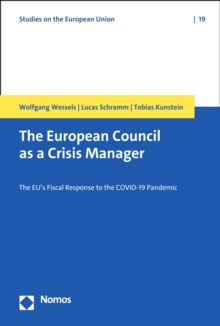 The European Council as a Crisis Manager : The EU's Fiscal Response to the COVID-19 Pandemic