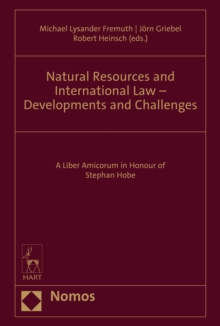 Natural Resources and International Law - Developments and Challenges : A Liber Amicorum in Honour of Stephan Hobe