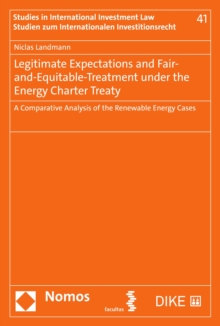 Legitimate Expectations and Fair-and-Equitable-Treatment under the Energy Charter Treaty : A Comparative Analysis of the Renewable Energy Cases