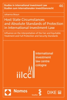 Host State Circumstances and Absolute Standards of Protection in International Investment Law : Influence on the Interpretation of the Fair and Equitable Treatment and Full Protection and Security Sta