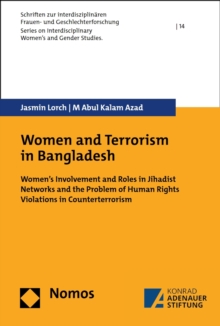 Women and Terrorism in Bangladesh : Women's Involvement and Roles in Jihadist Networks and the Problem of Human Rights Violations in Counterterrorism